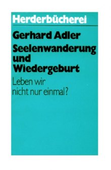 Seelenwanderung und Wiedergeburt. Leben wir nicht nur einmal? 