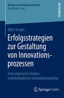 Erfolgsstrategien zur Gestaltung von Innovationsprozessen: Eine empirische Analyse mittelständischer Innovationssysteme