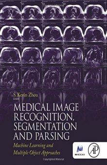 Medical image recognition, segmentation and parsing : machine learning and multiple object approaches