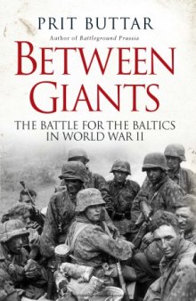 Between Giants The Battle for the Baltics in World War II
