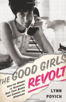 The Good Girls Revolt: How the Women of Newsweek Sued their Bosses and Changed the Workplace