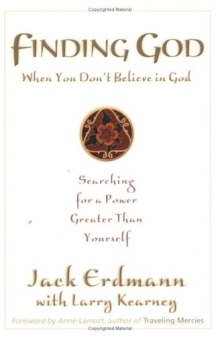 Finding God When You Don't Believe in God: Searching for a Power Greater Than Yourself