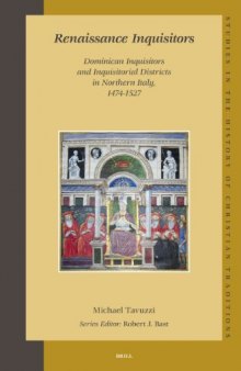 Renaissance Inquisitors: Dominican Inquisitors and Inquisitorial Districts in Northern Italy, 1474-1527 (Studies in the History of Christian Thought)