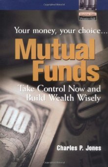 Mutual Funds: Your Money, Your Choice... Take Control Now and Build Wealth Wisely