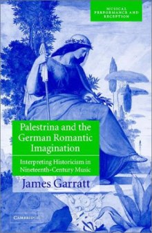 Palestrina and the German Romantic Imagination: Interpreting Historicism in Nineteenth-Century Music (Musical Performance and Reception)