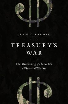 Treasury's war : the unleashing of a new era of financial warfare