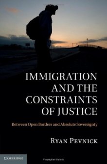 Immigration and the Constraints of Justice: Between Open Borders and Absolute Sovereignty  