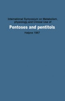 International Symposium on Metabolism, Physiology, and Clinical Use of Pentoses and Pentitols: Hakone, Japan, August 27th–29th, 1967