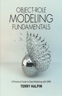 Object-Role Modeling Fundamentals: A Practical Guide to Data Modeling with ORM