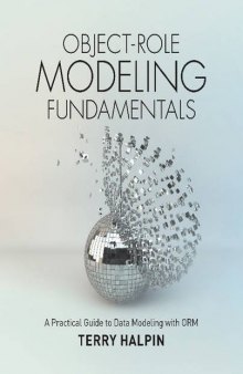 Object-Role Modeling Fundamentals: A Practical Guide to Data Modeling with ORM