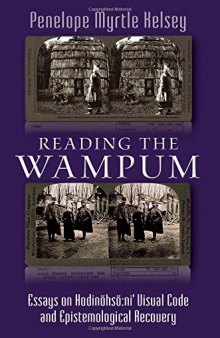 Reading the Wampum: Essays on Hodinöhsö:ni' Visual Code and Epistemological Recovery