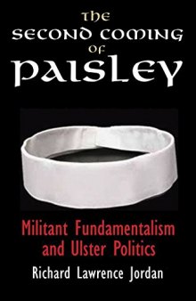 The Second Coming of Paisley: Militant Fundamentalism and Ulster Politics