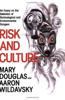 Risk and Culture: An Essay on the Selection of Technological and Environmental Dangers  