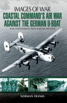 Coastal Commands Air War Against the German U-Boats