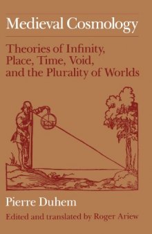 Medieval cosmology : theories of infinity, place, time, void, and the plurality of worlds
