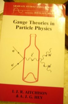 Gauge theories in particle physics: A practical introduction (Graduate student series in physics)