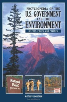 Encyclopedia of the U.S. Government and the Environment  2 volumes : History, Policy, and Politics    
