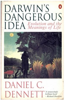 Darwin’s Dangerous Idea - Evolution and the Meanings of Life