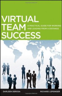 Virtual Team Success: A Practical Guide for Working and Leading from a Distance