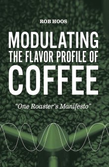Modulating The Flavor Profile of Coffee: One Roaster’s Manifesto