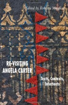 Re-Visiting Angela Carter: Texts, Contexts, Intertexts