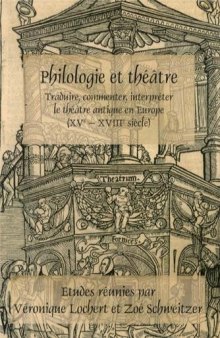 Philologie et Théâtre: Traduire, Commenter, Interpréter le Théâtre Antique en Europe (XVe - XVIIIe Siècle)