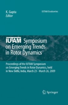 IUTAM Symposium on Emerging Trends in Rotor Dynamics: Proceedings of the IUTAM Symposium on Emerging Trends in Rotor Dynamics, held in New Delhi, India, March 23 - March 26, 2009