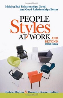 People Styles at Work...And Beyond: Making Bad Relationships Good and Good Relationships Better