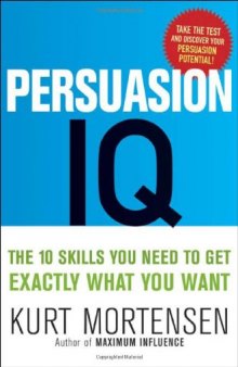 Persuasion IQ: The 10 Skills You Need to Get Exactly What You Want