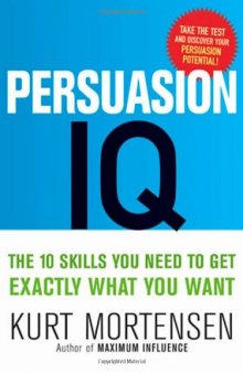 Persuasion IQ: The 10 Skills You Need to Get Exactly What You Want