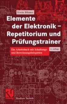 Elemente der Elektronik — Repetitorium und Prüfungstrainer: Ein Arbeitsbuch mit Schaltungs- und Berechnungsbeispielen