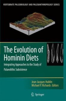 The Evolution of Hominin Diets: Integrating Approaches to the Study of Palaeolithic Subsistence (Vertebrate Paleobiology and Paleoanthropology)