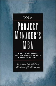 The Project Manager's MBA: How to Translate Project Decisions into Business Success