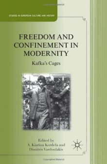 Freedom and Confinement in Modernity: Kafka's Cages (Studies in European Culture and History) 