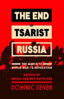 The End of Tsarist Russia. World War I and the March to Revolution