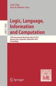 Logic, Language, Information and Computation: 19th International Workshop, WoLLIC 2012, Buenos Aires, Argentina, September 3-6, 2012. Proceedings