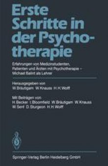 Erste Schritte in der Psychotherapie: Erfahrungen von Medizinstudenten Patienten und Ärzten mit Psychotherapie Michael Balint als Lehrer