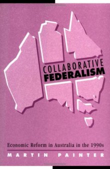 Collaborative Federalism: Economic Reform in Australia in the 1990s (Reshaping Australian Institutions)