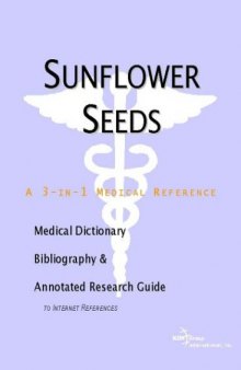 Sunflower Seeds - A Medical Dictionary, Bibliography, and Annotated Research Guide to Internet References