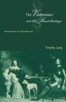The Victorians and the Stuart Heritage: Interpretations of a Discordant Past