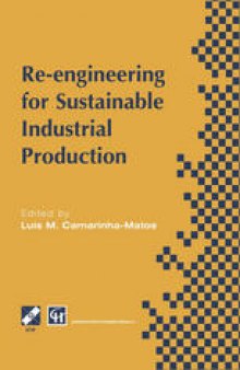 Re-engineering for Sustainable Industrial Production: Proceedings of the OE/IFIP/IEEE International Conference on Integrated and Sustainable Industrial Production Lisbon, Portugal, May 1997