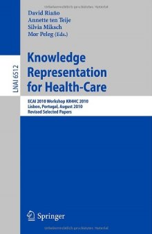 Knowledge Representation for Health-Care, ECAI 2010 Workshop KR4HC 2010, Lisbon, Portugal, August 17, 2010, Revised Selected Papers