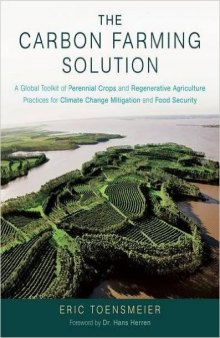 The Carbon Farming Solution: A Global Toolkit of Perennial Crops and Regenerative Agriculture Practices for Climate Change Mitigation and Food Security