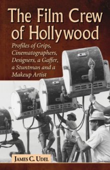 The Film Crew of Hollywood: Profiles of Grips, Cinematographers, Designers, a Gaffer, a Stuntman and a Makeup Artist