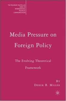 Media Pressure on Foreign Policy: The Evolving Theoretical Framework (The Palgrave Macmillan Series in Internatioal Political Communication)