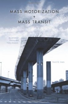 Mass Motorization + Mass Transit: An American History and Policy Analysis