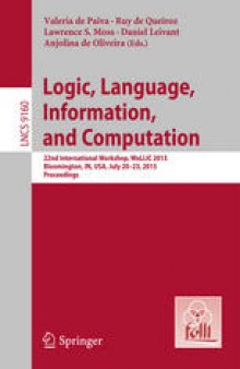 Logic, Language, Information, and Computation: 22nd International Workshop, WoLLIC 2015, Bloomington, IN, USA, July 20-23, 2015, Proceedings