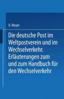 Die deutsche Post im Weltpostverein und im Wechselverkehr: Erlauterungen zum Weltposthandbuch und zum Handbuch fur den Wechselverkehr