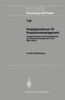Produktionsforum ’91 Produktionsmanagement: Vorgehensweisen und Praxisbeispiele zum Chancenmanagement in den 90er Jahren