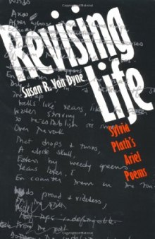 Revising Life: Sylvia Plath's Ariel Poems